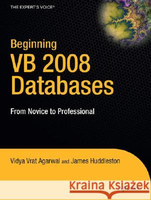 Beginning VB 2008 Databases: From Novice to Professional Vidya Vrat Agarwal, James Huddleston 9781590599471