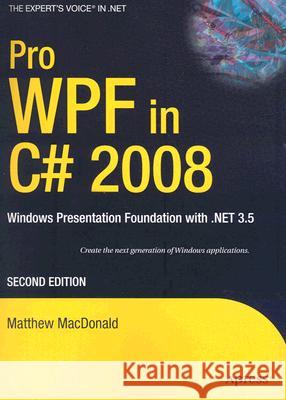 Pro Wpf in C# 2008: Windows Presentation Foundation with .Net 3.5 MacDonald, Matthew 9781590599556 Apress