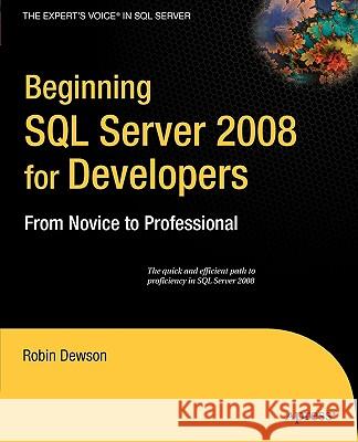 Beginning SQL Server 2008 for Developers: From Novice to Professional Dewson, Robin 9781590599587