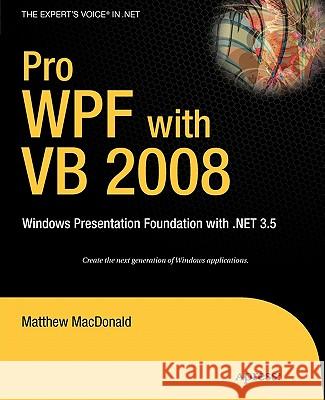 Pro WPF with VB 2008: Windows Presentation Foundation with .Net 3.5 MacDonald, Matthew 9781590599624