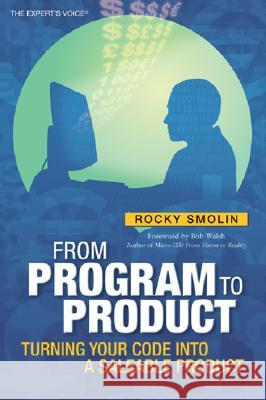 From Program to Product: Turning Your Code Into a Saleable Product Smolin, Rocky 9781590599716