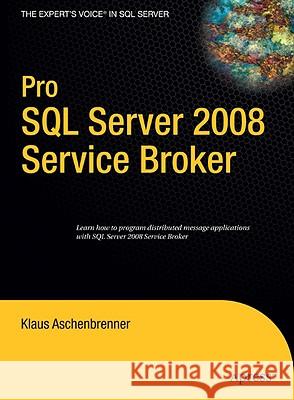 Pro SQL Server 2008 Service Broker Klaus Aschenbrenner Remus Rusanu 9781590599990 Apress