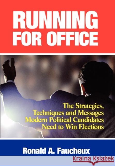 Running for Office: The Strategies, Techniques and Messages Modern Political Candidates Need To Win Elections Faucheux, Ronald A. 9781590770108 M. Evans and Company