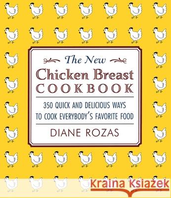The New Chicken Breast Cookbook Diane Rozas 9781590770177 M. Evans and Company