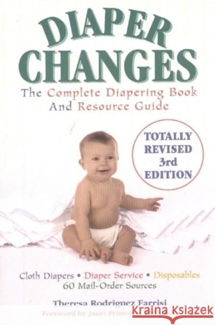 Diaper Changes: The Complete Diapering Book and Resource Guide Farrisi, Theresa Rodriguez 9781590770221 M. Evans and Company