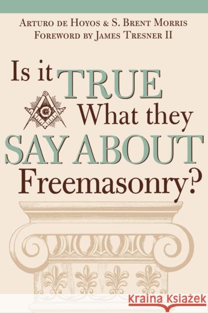 Is it True What They Say About Freemasonry? Art Dehoyos S. Brent Morris 9781590770306 M. Evans and Company