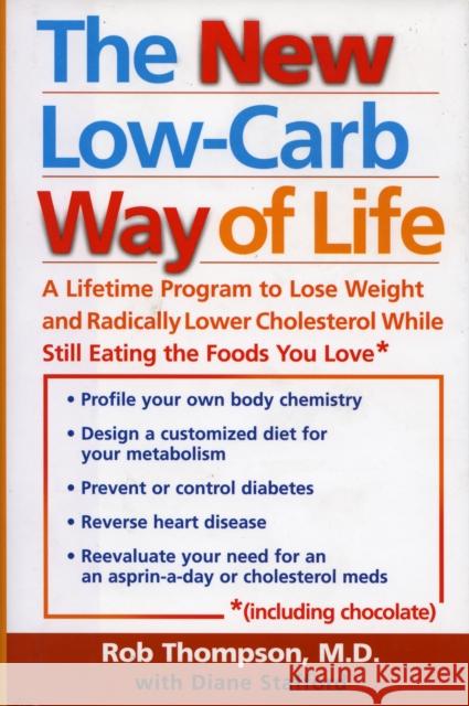 The New Low Carb Way of Life: A Lifetime Program to Lose Weight and Radically Lower Cholesterol While Still Eating the Foods You Love, Including Cho Thompson, Rob 9781590770313 0