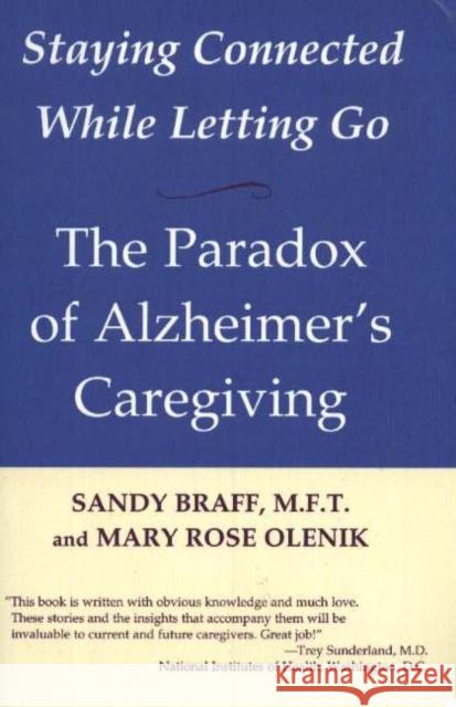 Staying Connected While Letting Go: The Paradox of Alzheimer's Caregiving Braff, Sandy 9781590770689 M. Evans and Company