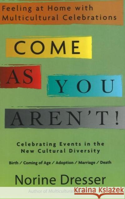 Come As You Aren't!: Feeling at Home with Multicultural Celebrations Dresser, Norine 9781590770931 M. Evans and Company