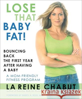 Lose That Baby Fat!: Bouncing Back the First Year after Having a Baby--A Mom Friendly Fitness Program Chabut, LaReine 9781590771020 M. Evans and Company