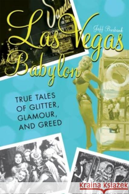 Las Vegas Babylon: The True Tales of Glitter, Glamour, and Greed, Revised Edition Burbank, Jeff 9781590771365