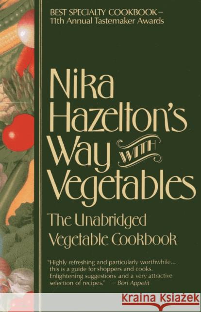 Nika Hazelton's Way with Vegetables: The Unabridged Vegetable Cookbook Hazelton, Nika 9781590772706 M. Evans and Company