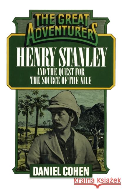 Henry Stanley and the Quest for the Source of the Nile Daniel Cohen 9781590773482