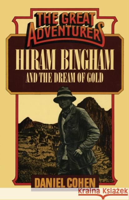 Hiram Bingham and the Dream of Gold Daniel Cohen 9781590773505