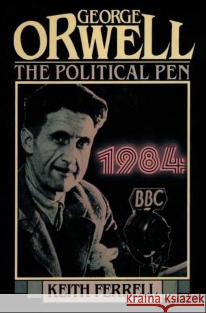 George Orwell: The Political Pen Ferrell, Keith 9781590773543