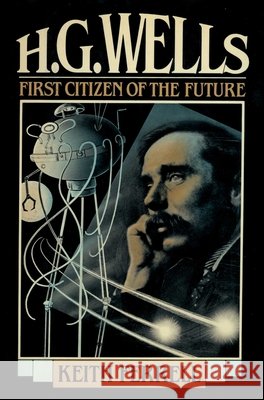 H.G. Wells: First Citizen of the Future Ferrell, Keith 9781590773567 M. Evans and Company