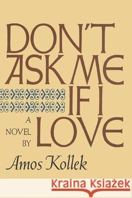 Don't Ask Me If I Love Amos Kollek 9781590773680 M. Evans and Company