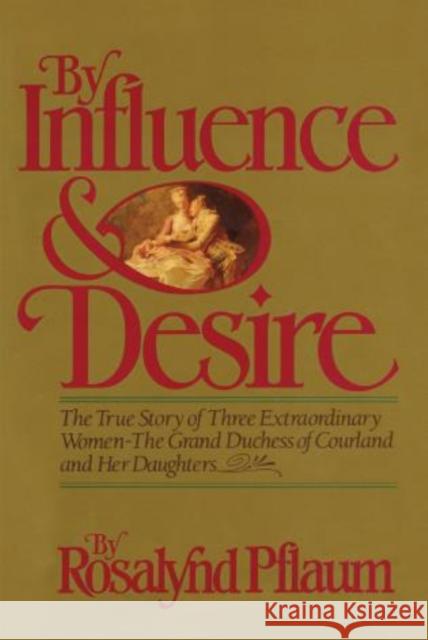 By Influence & Desire Rosalynd Pflaum 9781590773949 M. Evans and Company