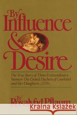 By Influence & Desire Rosalynd Pflaum 9781590773949