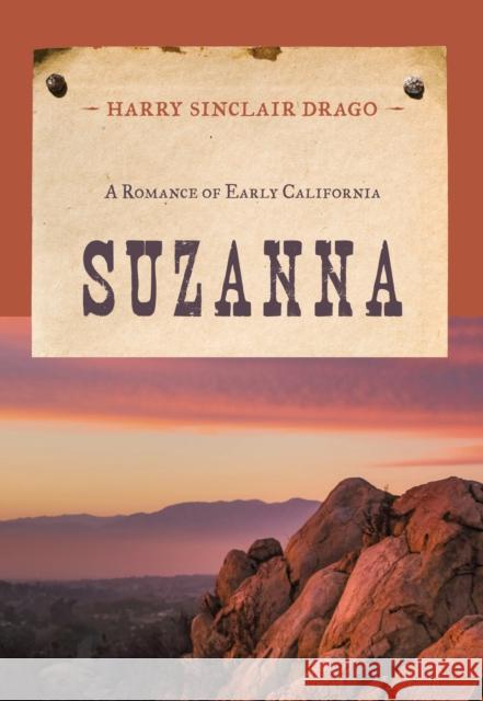 Suzanna: A Romance of Early California Drago, Harry Sinclair 9781590774120 M. Evans and Company