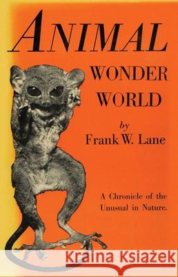 Animal Wonder World: A Chronicle of the Unusual in Nature Frank W. Lane 9781590774441 M. Evans and Company