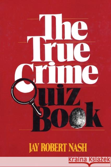 The True Crime Quiz Book Jay Robert Nash 9781590774526 M. Evans and Company
