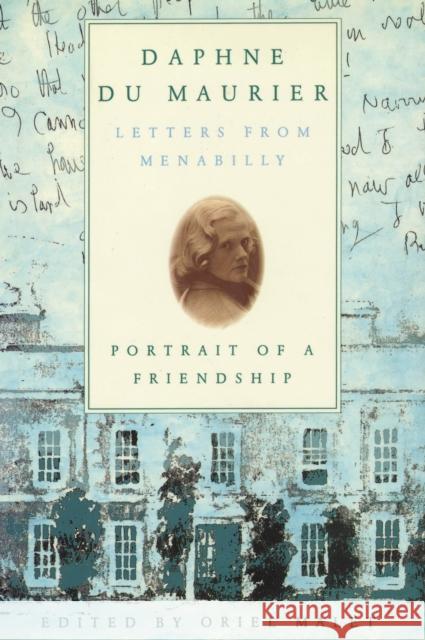 Daphne du Maurier: Letters from Menabilly Portrait of a Friendship Malet, Oriel 9781590774564