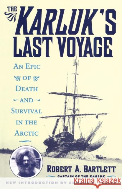 The Karluk's Last Voyage: An Epic of Death and Survival in the Arctic Capt Robert Bartlett Edward E. Leslie 9781590774762 M. Evans and Company