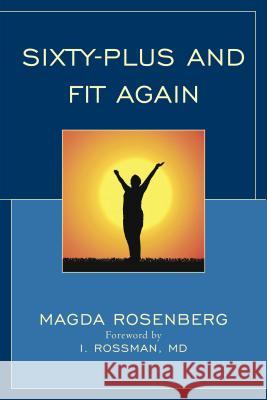 Sixty-Plus and Fit Again Magda Rosenberg Hoke Wilson I. M. D. Rossman 9781590775141 M. Evans and Company