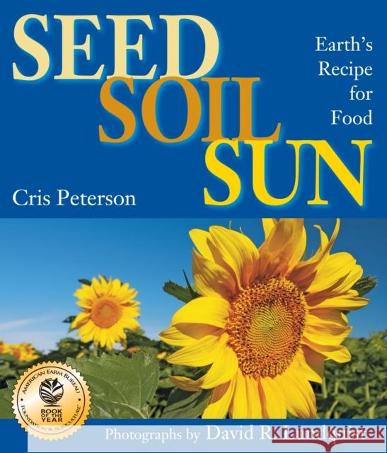 Seed, Soil, Sun: Earth's Recipe for Food Cris Peterson, David R. Lundquist 9781590789476