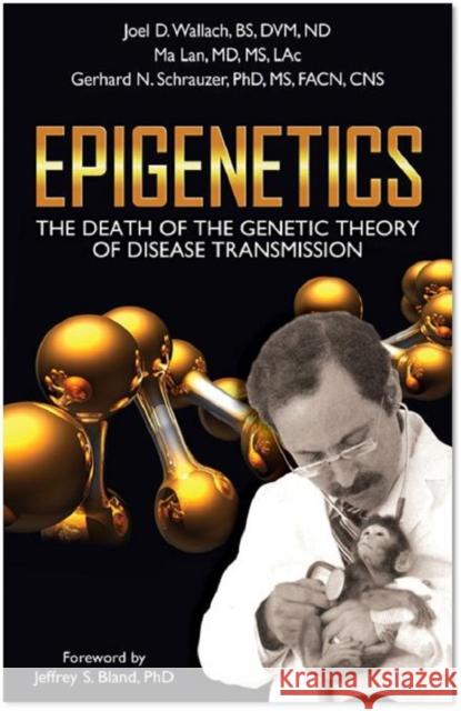 Epigenetics: The Death of the Genetic Theory of Disease Transmission Wallach D. V. M., Joel D. 9781590791493 Select Books (NY)
