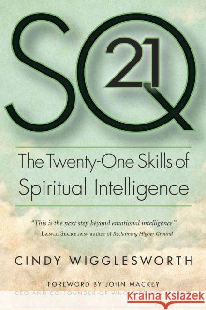 SQ21: The Twenty-One Skills of Spiritual Intelligence Cindy Wigglesworth John Mackey 9781590792988 Select Books (NY)