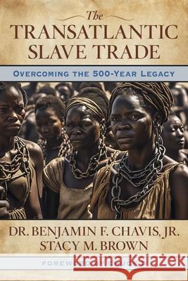 The Transatlantic Slave Trade: Overcoming the 500-Year Legacy Benjamin Chavis Stacy Brown 9781590795699 Select Books (NY)