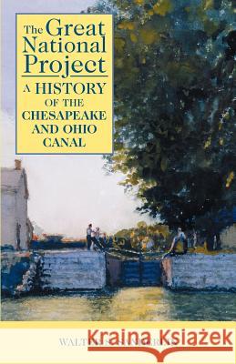 The Great National Project: A History of the Chesapeake and Ohio Canal Walter S. Sanderlin 9781590910498 Eastern National Park and Monument Associatio