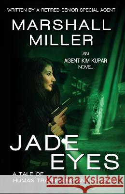 Jade Eyes: A Tale of Human Trafficking and Beyond Marshall Miller   9781590928578 Blue Forge Press