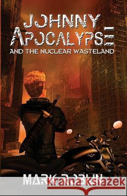 Johnny Apocalypse and the Nuclear Wasteland Mark Robijn   9781590928622