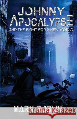 Johnny Apocalypse and Fight for a New World Mark Robijn   9781590928639