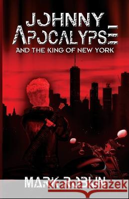 Johnny Apocalypse and the King of New York Mark Robijn   9781590928653 Blue Forge Press