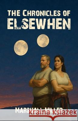 The Chronicles of Elsewhen Marshall Miller 9781590929070 Blue Forge Press