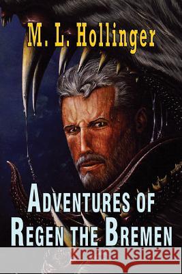 The Adventures of Regen the Bremen M. L. Hollinger 9781590951118 Totalrecall Publications