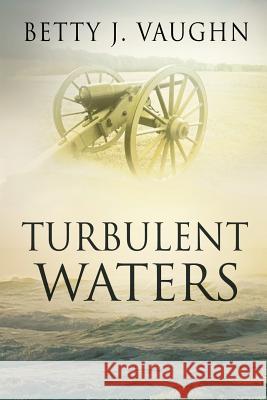 Turbulent Waters Betty J. Vaughn 9781590951750