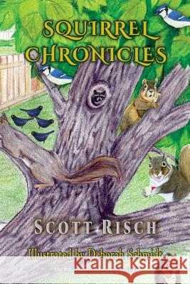 Squirrel Chronicles Scott Risch, Deborah Schmidt 9781590953853 Totalrecall Publications, Inc.