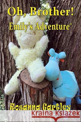 Oh, Brother! (Emily's Adventure) Rosanna Gartley 9781590953990 Totalrecall Publications, Inc.