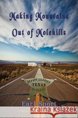 Making Mountains Out of Molehills: Deputy Sheriff Earl Snort 9781590954324 Totalrecall Publications
