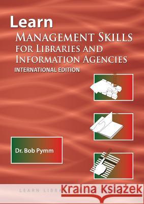 Learn Management Skills for Libraries and Information Agencies (International Edition): (Library Education Series) Bob Pymm 9781590954379 Totalrecall Publications