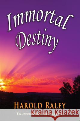 Immortal Destiny Harold Raley 9781590954430 Totalrecall Publications