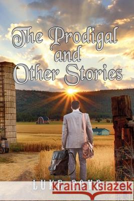 The Prodigal and Other Stories Luke Boyd 9781590954881 Totalrecall Publications