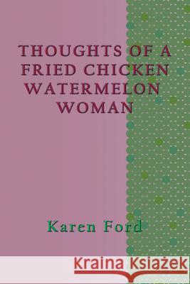 Thoughts of a Fried Chicken Watermelon Woman Karen Ford 9781590955741 Totalrecall Publications