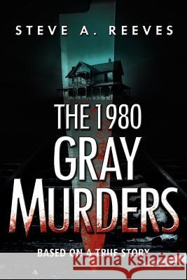 The 1980 Gray Murders Steve A. Reeves 9781590955802 Total Recall Publications Inc.