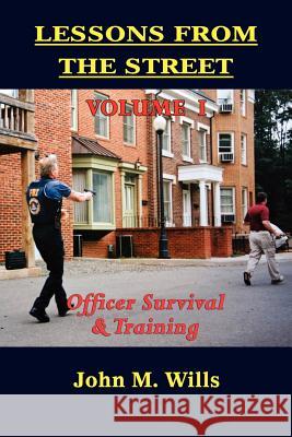 Lessons from the Street Volume I: Officer Survival & Training Wills, John M. 9781590956588 Totalrecall Publications